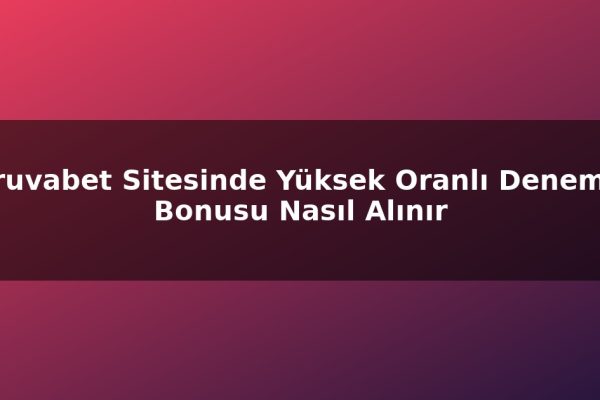 Truvabet Sitesinde Yüksek Oranlı Deneme Bonusu Nasıl Alınır